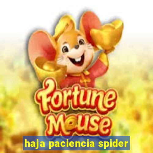 haja paciencia spider